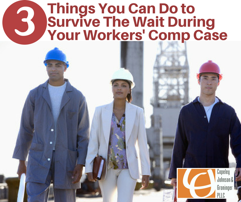 3 Things You Can Do to Survive The Wait During Your Workers' Comp Case