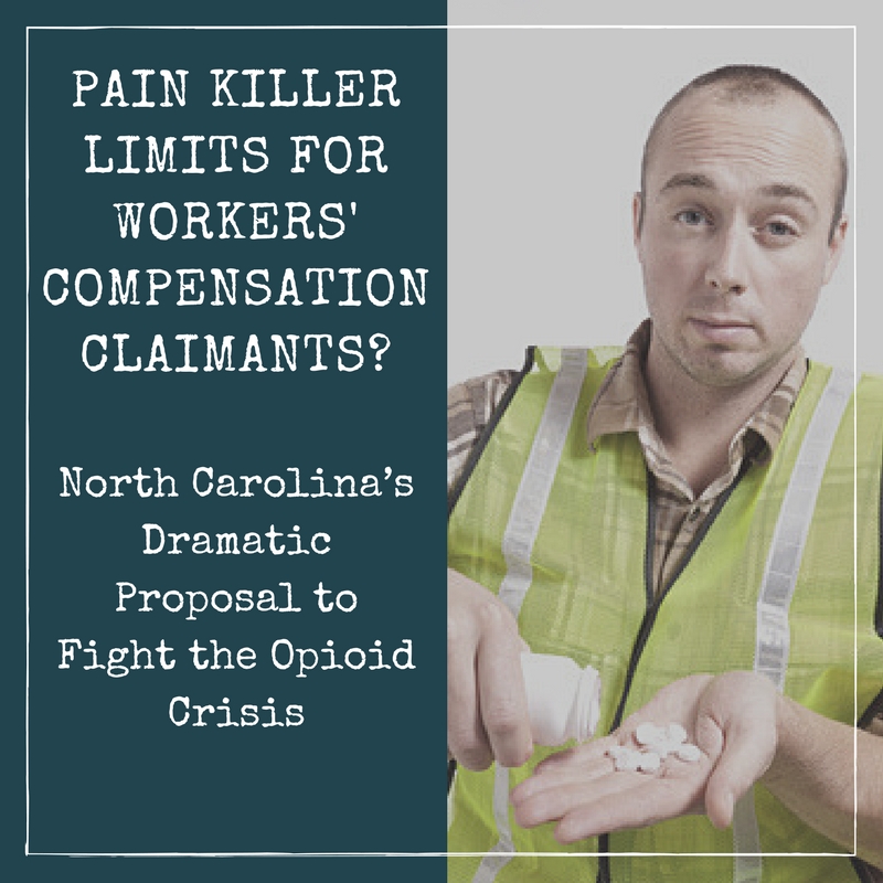 Pain Killer Limits for Workers’ Compensation Claimants? North Carolina’s Dramatic Proposal to Fight the Opioid Crisis 1