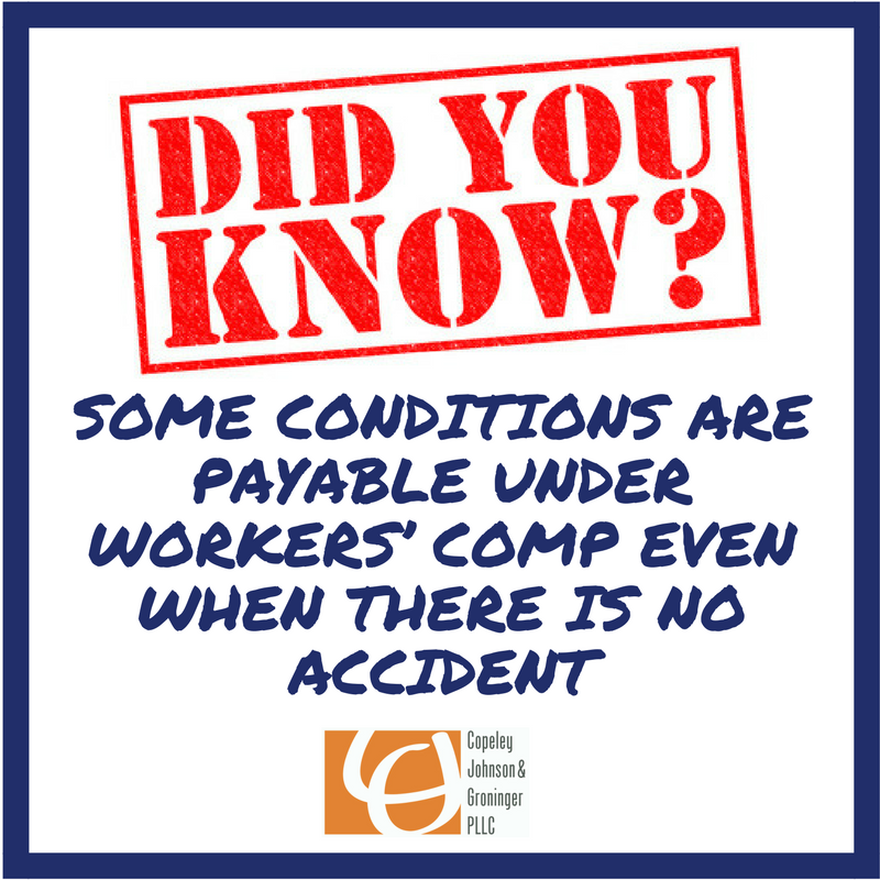 Some conditions ARE payable under Workers Comp even when there is NO Accident! 1